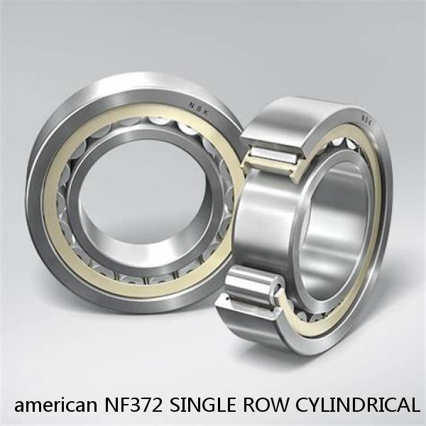 american NF372 SINGLE ROW CYLINDRICAL ROLLER BEARING